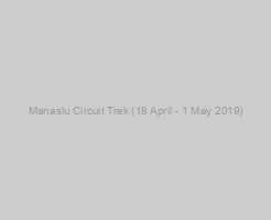 Manaslu Circuit Trek (18 April - 1 May 2019)